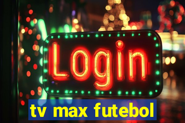 tv max futebol